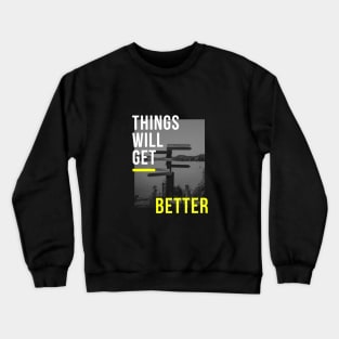 Things Will Get Better Crewneck Sweatshirt